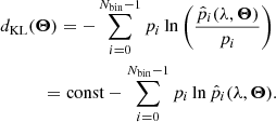 $$ \begin{aligned}&d_{\rm KL}(\boldsymbol{\Theta })= -\sum _{i=0}^{N_{\rm bin}-1}p_i\ln {\left( \frac{\hat{p}_i(\lambda ,\boldsymbol{\Theta })}{p_i}\right)}\nonumber \\ &\qquad \quad =\mathrm{const}-\sum _{i=0}^{N_{\rm bin}-1}p_i \ln {\hat{p}_i(\lambda ,\boldsymbol{\Theta })}. \end{aligned} $$