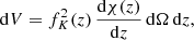$$ \begin{aligned} \mathrm{d} V= f^2_K(z)\, \frac{\mathrm{d}\chi (z)}{\mathrm{d} z}\, \mathrm{d}\Omega \,\mathrm{d} z, \end{aligned} $$