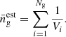 $$ \begin{aligned} \bar{n}^\mathrm{est}_{\rm g}= \sum _{i=1}^{N_{\rm g}}\frac{1}{V_i}. \end{aligned} $$