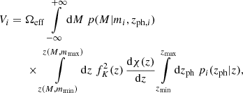 $$ \begin{aligned}&V_i= \Omega _{\rm eff}\, \int \limits _{-\infty }^{+\infty }\mathrm{d} M\;p(M|m_i,z_{\mathrm{ph},i})\nonumber \\&\qquad \quad \times \int \limits _{z(M,m_{\rm min})}^{z(M,m_{\rm max})}\!\mathrm{d} z\; f^2_K(z)\,\frac{\mathrm{d}\chi (z)}{\mathrm{d} z} \int \limits _{z_{\rm min}}^{z_{\rm max}}\!\mathrm{d} z_{\rm ph} \;p_i(z_{\rm ph}|z), \end{aligned} $$
