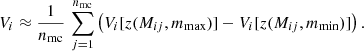 $$ \begin{aligned} V_i\approx \frac{1}{n_{\rm mc}}\, \sum _{j=1}^{n_{\rm mc}} \left(V_i[z(M_{ij},m_{\rm max})]-V_i[z(M_{ij},m_{\rm min})]\right). \end{aligned} $$