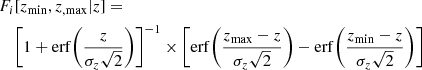 $$ \begin{aligned}&F_i[z_{\rm min},z_{\rm , max}|z]=\nonumber \\&\quad \left[1+\mathrm{erf} {\left({\frac{z}{\sigma _{ z}\sqrt{2}}}\right)}\right]^{-1} \times \left[\mathrm{erf} {\left({\frac{z_{\rm max}-z}{\sigma _{ z}\sqrt{2}}}\right)}- \mathrm{erf} {\left({\frac{z_{\rm min}-z}{\sigma _{z}\sqrt{2}}}\right)}\right] \end{aligned} $$