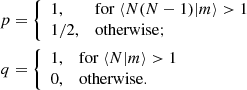 $$ \begin{aligned} p&=\left\{ \begin{array}{ll} 1,&\mathrm{for~} \langle {N(N-1)|m}\rangle >1\;\\ 1/2,&\mathrm{otherwise}; \end{array}\right. \\ q&=\left\{ \begin{array}{ll} 1,&\mathrm{for~} \langle {N|m}\rangle >1\;\\ 0 ,&\mathrm{otherwise}. \end{array}\right. \nonumber \end{aligned} $$