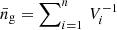$ \bar{n}_{\mathrm{g}}=\sum\nolimits_{i=1}^n\,V_i^{-1} $