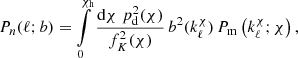 $$ \begin{aligned} P_{n}(\ell ;b)= \int \limits _0^{\chi _{\rm h}}\frac{\mathrm{d}\chi \;p_{\rm d}^2(\chi )}{f_K^2(\chi )}\, b^2(k_\ell ^\chi )\,P_{\rm m}\left(k_\ell ^\chi ;\chi \right), \end{aligned} $$
