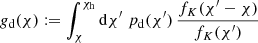 $$ \begin{aligned} g_{\rm d}(\chi ):= \int _\chi ^{\chi _{\rm h}}\mathrm{d}\chi ^\prime \;p_{\rm d}(\chi ^\prime )\, \frac{f_K(\chi ^\prime -\chi )}{f_K(\chi ^\prime )} \end{aligned} $$