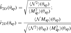 $$ \begin{aligned}&\hat{b}_{\rm 2D}(\theta _{\rm ap}) = \sqrt{ \frac{\langle {\mathcal{N}^2}\rangle (\theta _{\rm ap})}{\langle {M_{\rm ap}^2}\rangle (\theta _{\rm ap})}}; \nonumber \\&\hat{r}_{\rm 2D}(\theta _{\rm ap}) = \frac{\langle {\mathcal{N}M_{\rm ap}}\rangle (\theta _{\rm ap})}{\sqrt{\langle {\mathcal{N}^2}\rangle (\theta _{\rm ap})\,\langle {M_{\rm ap}^2}\rangle (\theta _{\rm ap})}} \end{aligned} $$