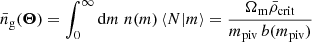 $$ \begin{aligned} \bar{n}_{\rm g}(\boldsymbol{\Theta })= \int _0^\infty \mathrm{d} m\;n(m)\,\langle {N|m}\rangle = \frac{\Omega _{\rm m}\bar{\rho }_{\rm crit}}{m_{\rm piv}\,b(m_{\rm piv})} \end{aligned} $$
