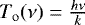 $T_{ \rm o}(\nu) = \frac{h\nu }{k}$