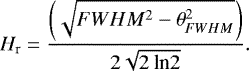 \begin{equation*} H_{\textrm{r}} = \frac{\left (\sqrt{FWHM^{2} - \theta_{FWHM}^{2}} \right)}{2\sqrt{ \rm 2\: \textup{ln}2}}.\end{equation*}