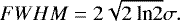 \begin{equation*} FWHM = 2\sqrt{2\: \textup{ln}2}\sigma. \end{equation*}