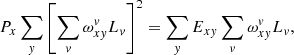 $$ \begin{aligned}&P_x\sum _{ y}\left[\sum _{ v}\omega _{x{ y}}^{ v}L_{ v}\right]^2=\sum _{ y} E_{x{ y}}\sum _{ v}\omega _{x{ y}}^{ v}L_{ v}, \end{aligned} $$