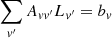 $$ \begin{aligned}&\sum _{{ v}^{\prime }}{A_{{ vv}^{\prime }}}L_{{ v}^{\prime }} = {b_{ v}} \end{aligned} $$