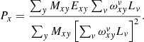 $$ \begin{aligned} P_x=\frac{\sum _{ y} M_{x{ y}} E_{x{ y}}\sum _v\omega _{x{ y}}^{ v}L_{ v}}{\sum _{ y} M_{x{ y}}\left[\sum _{ v}\omega _{x{ y}}^{ v}L_{ v}\right]^2} . \end{aligned} $$