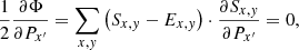 $$ \begin{aligned}&\frac{1}{2}\frac{\partial \Phi }{\partial P_{x^{\prime }}} = \sum _{x,{ y}} \left(S_{x,{ y}}-E_{x,{ y}}\right)\cdot \frac{\partial S_{x,{ y}}}{\partial P_{x^{\prime }}} = 0, \end{aligned} $$