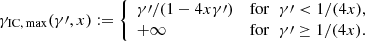 $$ \begin{aligned} \gamma _{\rm IC,\,max }(\gamma \prime ,x) := \left\{ \begin{array}{ll} \gamma \prime /(1 - 4 x \gamma \prime )&\mathrm{for} \; \; \gamma \prime < 1/(4 x), \\ + \infty&\mathrm{for} \; \; \gamma \prime \ge 1/(4 x). \end{array} \right. \end{aligned} $$