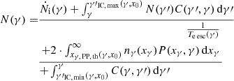 $$ \begin{aligned} \begin{aligned} N(\gamma ) =&\frac{\dot{N}_{\mathrm{i} }(\gamma ) + \int _{\gamma }^{\gamma \prime _{\rm IC,\,max }(\gamma ,x_0)} N(\gamma \prime ) C(\gamma \prime ,\gamma ) \, \mathrm{d}\gamma \prime }{ \ \ \ \ \ \ \ \ \ \ \ \ \ \ \ \ \ \ \ \ \ \ \ \ \ \ \ \ \ \ \ \ \ \ \ \ \ \ \ \ \ \ \ \ \ \ \frac{1}{T_{\mathrm{e\,esc}}(\gamma )} } \\& \frac{+ 2 \cdot \int _{x_{\gamma ,\,\mathrm{PP,\,th}}(\gamma ,x_0)}^{\infty } n_\gamma (x_\gamma ) P(x_\gamma ,\gamma ) \, \mathrm{d}x_\gamma }{+\int ^{\gamma }_{\gamma \prime _{\mathrm{IC,\,min}}(\gamma ,x_0)} C(\gamma ,\gamma \prime ) \, \mathrm{d}\gamma \prime \ \ \ \ \ \ \ \ \ \ \ \ \ \ \ \ \ \ } \end{aligned} \end{aligned} $$