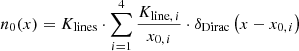$$ \begin{aligned} n_{0}(x) = K_{\mathrm{lines}} \cdot \sum _{i=1}^4 \frac{K_{{\mathrm{line}},\,i}}{x_{0,\,i}} \cdot \delta _{\mathrm{Dirac} } \left( x - x_{0,\,i} \right) \end{aligned} $$