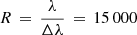 $ R\,=\,\frac{\lambda}{\Delta \lambda}\,=\,15\,000 $