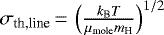 $\sigma_{\textrm{th,line}}\,{=}\,\left(\frac{k_{\textrm{B}} T}{\mu_{\textrm{mole}} m_{\textrm{H}}} \right) ^{1/2}$