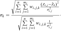 $$ \begin{aligned} \sigma _k = { \sqrt{ \sum \limits _{i=1}^{n}{ \sum \limits _{j=1}^{m_i}{ w_{i,j,k} { { \left(Z_{i,j} -\bar{Z}_k \right)^2 } \over { \sigma ^2_{i,j} } } } } } \over \sqrt{ \sum \limits _{i=1}^{n}{ \sum \limits _{j=1}^{m_i}{ w_{i,j,k} { { 1 } \over { \sigma ^2_{i,j} } } } } } } \cdot \end{aligned} $$