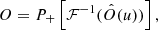 $$ \begin{aligned} O = P_{+} \left[ \mathcal{F} ^{-1}(\hat{O}(u)) \right], \end{aligned} $$