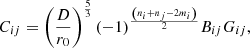 $$ \begin{aligned} C_{ij} =\left(\frac{D}{r_{0}}\right)^{\frac{5}{3}}(-1)^{\frac{\left(n_{i}+n_{j}-2 m_{i}\right)}{2}} B_{ij} G_{ij}, \end{aligned} $$
