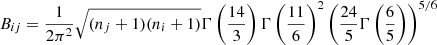$$ \begin{aligned} B_{ij}&= \frac{1}{2\pi ^2}\sqrt{(n_j+1)(n_i+1)}\Gamma \left(\frac{14}{3}\right) \Gamma \left(\frac{11}{6}\right)^2 \left( \frac{24}{5} \Gamma \left(\frac{6}{5}\right) \right)^{5/6} \end{aligned} $$