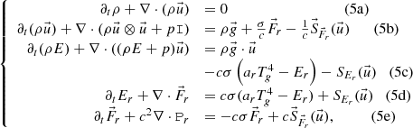 $$ \begin{aligned} \left\{ \begin{array}{rl} \partial _t \rho + \nabla \cdot (\rho \vec{u})&= 0\qquad \qquad \qquad \qquad \qquad (5{\rm a}) \\ \partial _t (\rho \vec{u}) + \nabla \cdot (\rho \vec{u} \otimes \vec{u} + p \mathtt{I})&= \rho \vec{g} + \frac{\sigma }{c} \vec{F}_r - \frac{1}{c} \vec{S}_{\vec{F}_r}(\vec{u})\quad \quad (5{\rm b})\\ \partial _t (\rho E) + \nabla \cdot ((\rho E+p) \vec{u})&= \rho \vec{g} \cdot \vec{u} \nonumber \\&-c \sigma \left( a_r T_g^4 - E_r \right) - S_{E_r}(\vec{u}) \quad (5{\rm c})\\ \partial _t E_r + \nabla \cdot \vec{F}_r&= c \sigma (a_r T_g^4 - E_r) + S_{E_r}(\vec{u}) \quad (5{\rm d})\\ \partial _t \vec{F}_r + c^2 \nabla \cdot \mathtt{P}_r&= - c \sigma \vec{F}_r + c \vec{S}_{\vec{F}_r}(\vec{u}), \quad \qquad (5{\rm e}) \end{array}\right. \end{aligned} $$