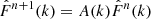 $ \hat{F}^{n+1}(k) = A(k) \hat{F}^n(k) $