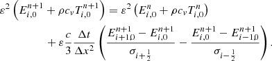 $$ \begin{aligned}&\varepsilon ^2 \left(E_{i,0}^{n+1} + \rho c_{v} T_{i,0}^{n+1}\right) = \varepsilon ^2 \left(E_{i,0}^n + \rho c_{v} T_{i,0}^n \right)\nonumber \\&\qquad \qquad \quad + \varepsilon \frac{c}{3} \frac{\Delta t}{\Delta x^2} \left( \frac{E_{i+1,0}^{n+1} - E_{i,0}^{n+1}}{\sigma _{i+\frac{1}{2}}} - \frac{E_{i,0}^{n+1} - E_{i-1,0}^{n+1}}{\sigma _{i-\frac{1}{2}}} \right). \end{aligned} $$