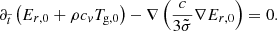 $$ \begin{aligned} \partial _{\tilde{t}} \left( E_{r,0} + \rho c_{v} T_{\rm g,0} \right) - \nabla \left( \frac{c}{3 \tilde{\sigma }} \nabla E_{r,0} \right) = 0. \end{aligned} $$