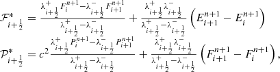 $$ \begin{aligned} \begin{array}{l} \mathcal{F} ^*_{i+\frac{1}{2}} = \frac{\lambda ^+_{i+\frac{1}{2}}F_{i}^{n+1} - \lambda ^-_{i+\frac{1}{2}}F_{i+1}^{n+1}}{\lambda ^+_{i+\frac{1}{2}} - \lambda ^-_{i+\frac{1}{2}}} + \frac{\lambda ^+_{i+\frac{1}{2}} \lambda ^-_{i+\frac{1}{2}}}{\lambda ^+_{i+\frac{1}{2}} - \lambda ^-_{i+\frac{1}{2}}} \left( E_{i+1}^{n+1} - E_{i}^{n+1}\right)\\ \mathcal{P} ^*_{i+\frac{1}{2}} = c^2 \frac{\lambda ^+_{i+\frac{1}{2}}P_{i}^{n+1} - \lambda ^-_{i+\frac{1}{2}}P_{i+1}^{n+1}}{\lambda ^+_{i+\frac{1}{2}} - \lambda ^-_{i+\frac{1}{2}}} + \frac{\lambda ^+_{i+\frac{1}{2}} \lambda ^-_{i+\frac{1}{2}}}{\lambda ^+_{i+\frac{1}{2}} - \lambda ^-_{i+\frac{1}{2}}} \left( F_{i+1}^{n+1} - F_{i}^{n+1} \right), \end{array} \end{aligned} $$