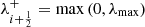 $ \lambda_{i+\frac{1}{2}}^+ = \max\left( 0, \lambda_{\max} \right) $