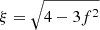 $ \xi = \sqrt{4-3f^2} $