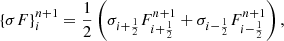 $$ \begin{aligned} \{\sigma F\}_{i}^{n+1} = \frac{1}{2} \left( \sigma _{i+\frac{1}{2}} F_{i+\frac{1}{2}}^{n+1} + \sigma _{i-\frac{1}{2}} F_{i-\frac{1}{2}}^{n+1} \right), \end{aligned} $$