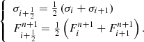 $$ \begin{aligned} \left\{ \begin{array}{l} \sigma _{i+\frac{1}{2}} = \frac{1}{2} \left( \sigma _i + \sigma _{i+1} \right)\\ F_{i+\frac{1}{2}}^{n+1} = \frac{1}{2} \left( F_i^{n+1} + F_{i+1}^{n+1} \right). \end{array} \right. \end{aligned} $$