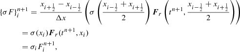 $$ \begin{aligned}&\{\sigma F\}_i^{n+1} = \frac{x_{i+\frac{1}{2}} - x_{i-\frac{1}{2}}}{\Delta x} \left( \sigma \left( \frac{x_{i-\frac{1}{2}} + x_{i+\frac{1}{2}}}{2} \right) \boldsymbol{F}_r\left( t^{n+1}, \frac{x_{i-\frac{1}{2}} + x_{i+\frac{1}{2}}}{2} \right) \right) \nonumber \\&\qquad \quad \, = \sigma (x_i) \boldsymbol{F}_r(t^{n+1}, x_i)\nonumber \\&\qquad \quad \,= \sigma _i F_i^{n+1}, \end{aligned} $$