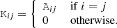 $$ \begin{aligned} \mathtt{K}_{ij} = \left\{ \begin{array}{ll} \mathtt{A}_{ij}&\, \mathrm{if} \ i = j\\ 0&\, \mathrm{otherwise} . \end{array}\right. \end{aligned} $$