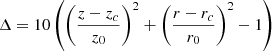 $ \Delta = 10 \left( \left( \frac{z-z_c}{z_0} \right)^2 + \left( \frac{r-r_c}{r_0} \right)^2 -1 \right) $