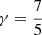 $ \gamma = \frac{7}{5} $