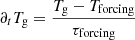 $ \partial_t T_{\mathrm{g}} = \frac{T_{\mathrm{g}} - T_{\mathrm{forcing}}}{\tau_{\mathrm{forcing}}} $
