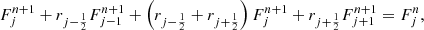 $$ \begin{aligned} F_j^{n+1} + r_{j-\frac{1}{2}} F_{j-1}^{n+1} + \left( r_{j-\frac{1}{2}} + r_{j+\frac{1}{2}} \right) F_j^{n+1} + r_{j+\frac{1}{2}} F_{j+1}^{n+1} = F_j^{n}, \end{aligned} $$