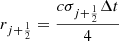 $ r_{j+\frac{1}{2}} = \frac{c \sigma_{j+\frac{1}{2}} \Delta t}{4} $