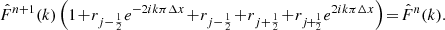 $$ \begin{aligned} \hat{F}^{n+1}(k) \left( 1 \!+\! r_{j-\frac{1}{2}} e^{- 2 i k \pi \Delta x}\! +\! r_{j-\frac{1}{2}} \!+\! r_{j+\frac{1}{2}} \!+\! r_{j\!+\!\frac{1}{2}} e^{2 i k \pi \Delta x} \right)\! =\! \hat{F}^n(k). \end{aligned} $$