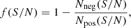 $$ \begin{aligned} {f} (S/N) = 1 - \frac{N_{\rm neg} {(S/N)}}{N_{\rm pos} {(S/N)}}, \end{aligned} $$