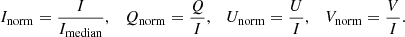 $$ \begin{aligned} I_{\mathrm{norm} } = \frac{I}{I_{\mathrm{median} }},\quad Q_{\mathrm{norm} } = \frac{Q}{I},\quad U_{\mathrm{norm} }=\frac{U}{I},\quad V_{\mathrm{norm} }=\frac{V}{I}. \end{aligned} $$