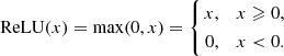 $$ \begin{aligned} \mathrm{ReLU} (x)=\max (0,x)=\left\{ \begin{aligned} x&,&x \geqslant 0 , \\ 0&,&x < 0 . \end{aligned} \right. \end{aligned} $$