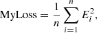 $$ \begin{aligned} \mathrm{MyLoss} = \dfrac{1}{n}\sum _{i=1}^{n}E_{i}^{2}, \end{aligned} $$
