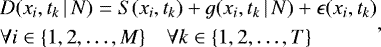 \begin{equation*} \begin{split} & D(x_i, t_k \,|\, N) = S(x_i, t_k) + g(x_i, t_k \,|\, N) + \epsilon(x_i, t_k) \\ & \forall i \in \{1, 2, \dots, M\} \quad \forall k \in \{1, 2, \dots, T\} \end{split},\end{equation*}